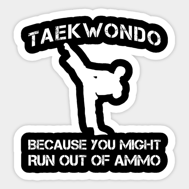 taekwondo because you might run out of ammo Sticker by MKGift